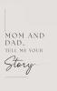 Mom and Dad Tell Me Your Story
