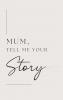 Mum tell me your story