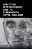 Addiction Representation and the Experimental Novel 1985-2015