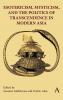 Esotericism Mysticism and the Politics of Transcendence in Modern Asia