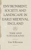 Environment Society and Landscape in Early Medieval England