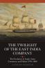 The Twilight of the East India Company