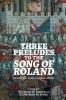 Three Preludes to the <i> Song of Roland</i>