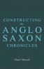 Constructing the Anglo-Saxon Chronicles