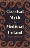 Classical Myth in Medieval Ireland