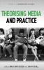 Theorising Media and Practice