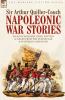 Napoleonic War Stories - Tales of Soldiers Spies Battles & Sieges from the Peninsular & Waterloo Campaigns