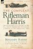 THE COMPLEAT RIFLEMAN HARRIS - THE ADVENTURES OF A SOLDIER OF THE 95TH (RIFLES) DURING THE PENINSULAR CAMPAIGN OF THE NAPOLEONIC WARS