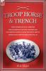 TROOP HORSE & TRENCH - THE EXPERIENCES OF A BRITISH LIFEGUARDSMAN OF THE HOUSEHOLD CAVALRY FIGHTING ON THE WESTERN FRONT DURING THE FIRST WORLD WAR 1914-18
