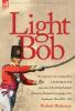 Light Bob - The experiences of a young officer in H.M. 28th and 36th regiments of the British Infantry during the peninsular campaign of the Napoleonic wars 1804 - 1814