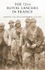 The 12th Royal Lancers in France August 17th 1914 - November 11th 1918
