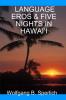 LANGUAGE EROS & FIVE NIGHTS IN HAWAI'I