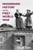 Modernism History and the First World War