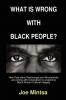 What is Wrong with Black People? - How Post-slave Psychology and Afrocentricity are joining with Colonialism to undermine Black Africa's Cultural Integrity.