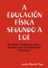 A EDUCACIÓN FÍSICA SEGUNDO A LOE. Unidades Didácticas para o terceiro ciclo de Eduación Primaria I