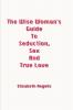 The Wise Woman's Guide To Seduction Sex And True Love