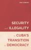Security and Illegality in Cuba's Transition to Democracy