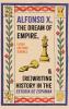 Alfonso X the Dream of Empire and (Re)Writing History in the <I>Estoria de Espanna</I>
