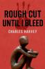 Rough Cut Until I Bleed