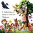 A Collection of Animal Tales for Children