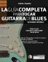 La gui?a completa para tocar guitarra de blues Libro 1