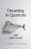 Dreaming in Quantum (and Other Stories)