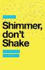 Shimmer don't Shake