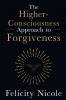 The Higher-Consciousness Approach to Forgiveness