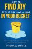 How to Find Joy Even If You Have a Hole in Your Bucket