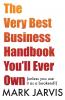 The Very Best Business Handbook You'll Ever Own (unless you use it as a bookend)