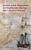 Scotch-Irish Migration to Charleston during the Colonial Period