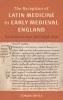 The Reception of Latin Medicine in Early Medieval England