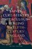 Saints Cure-Seekers and Miraculous Healing in Twelfth-Century England