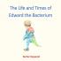 The Life and Times of Edward the Bacterium