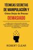 Técnicas Secretas de Manipulación y Cómo Dejar de Pensar Demasiado