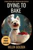 Dying To Bake (Large Print Edition)