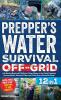 PREPPER'S WATER SURVIVAL OFF-GRID