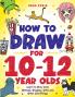 How to Draw for 10-12 Year Olds