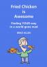 Fried Chicken is Awesome - Finding YOUR way in a world gone mad