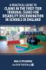A Practical Guide to Claims in the First-Tier Tribunal (SEND) for Disability Discrimination in Schools in England