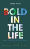 Bold in the Life