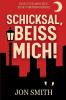 Schicksal beiß mich!