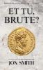 Et Tu Brute?
