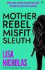 Mother Rebel Misfit Sleuth
