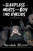 The Sleepless Nights of the Boy with No Eyelids and Other Twisted Tales