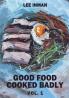 Good Food Cooked Badly