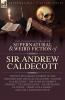 The Collected  Supernatural and Weird  Fiction of  Sir Andrew Caldecott