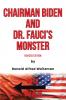 Chairman Biden and Dr. Fauci's Monster