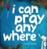 i can pray anywhere