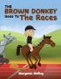 The Brown Donkey Goes To The Races